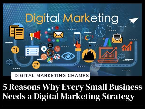 5 Reasons Why Every Small Business Needs a Digital Marketing Strategy